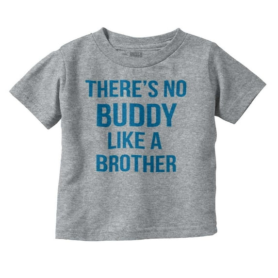 No Buddy Like a Big Brother Cute Toddler Boy Girl T Shirt Infant Toddler Brisco Brands 6M