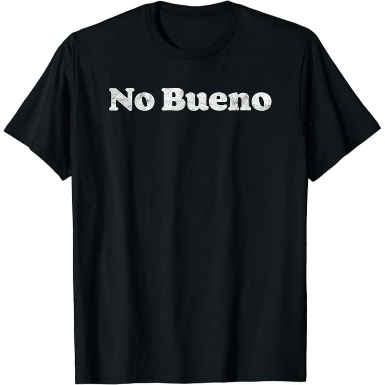 No Bueno Funny Shirt No Bueno Funny Shirt