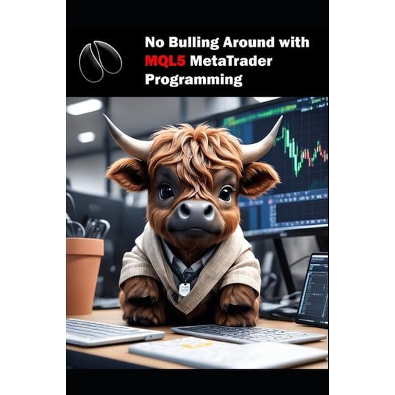 No Bulling Around with MQL5 MetaTrader Programming: MQL5 MetaTrader Programming (Paperback)