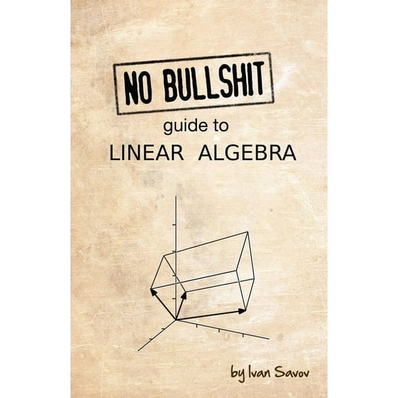 No Bullshit Guide to Linear Algebra, (Paperback)