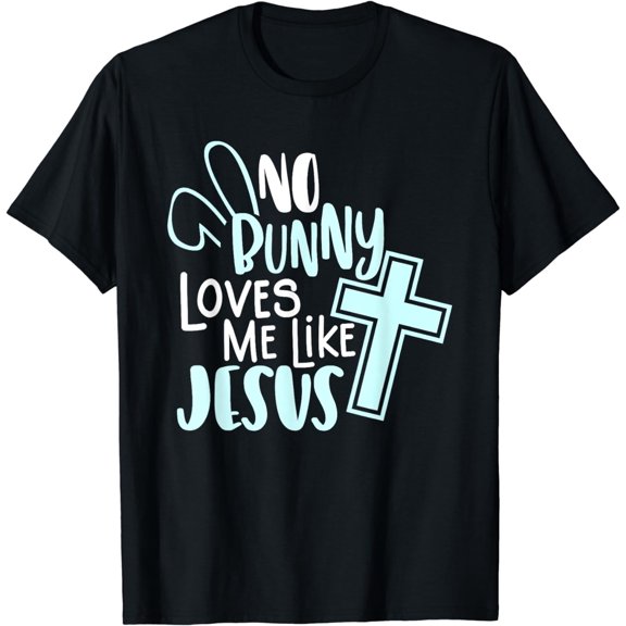 No Bunny Loves Me Like Jesus, Christian Easter Resurrection T-Shirt