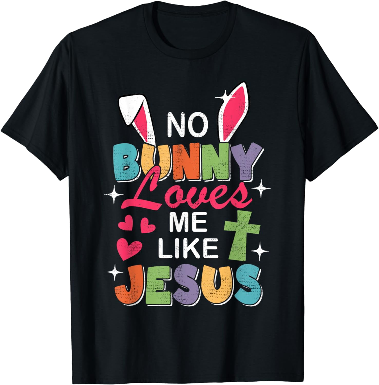 Easter NO BUNNY LOVES YOU LIKE JESUS T-Shirt