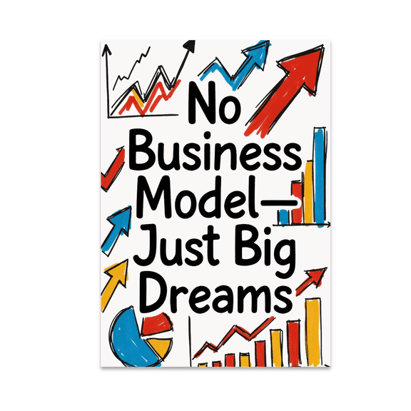 No Business Model Just Big Dreams - Entrepreneur Wall Art - 13x19 Poster Print