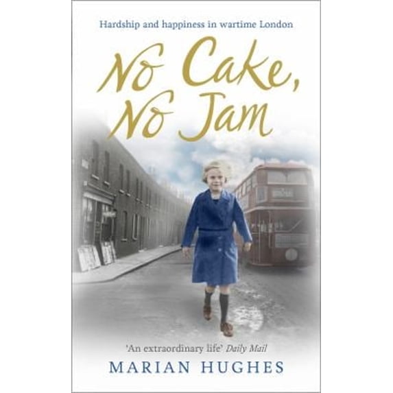 Pre-Owned No Cake, No Jam: Hardship and Happiness in Wartime London (Paperback) 0091957257 9780091957254