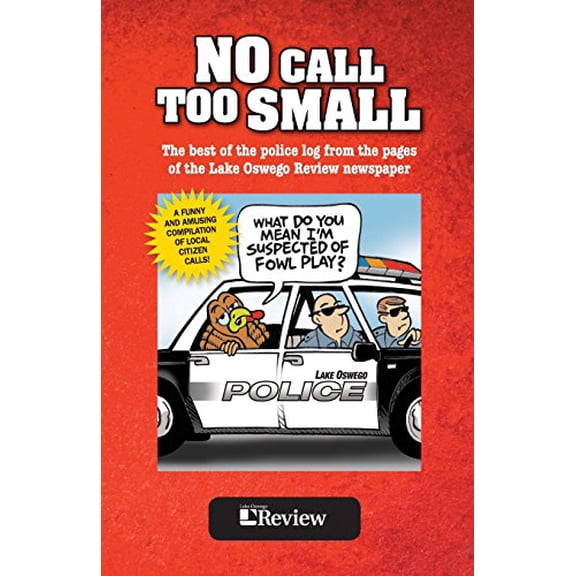 Pre-Owned No Call Too Small: The best of the police log from the pages of the Lake Oswego Review (Paperback) 0692388648 9780692388648