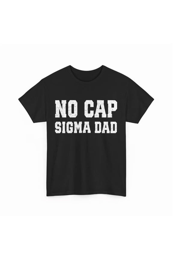 No Cap Sigma Dad Father'S Day Men T-Shirt Unisex S-5XL Hot Trending Shirt, Vintage Birthday Gift