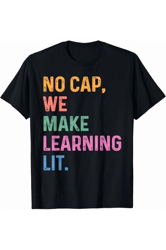 No Cap We Make Learning Lit Two Zero Two Five Teacher Kids Tee Cool Unisex T-Shirt up to Size 5XL