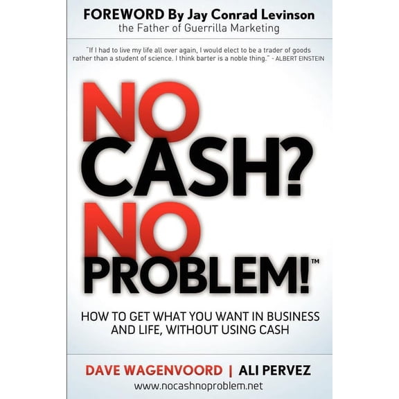 No Cash? No Problem!: Learn How to Get Everything You Want in Business and Life, Without Using Cash (Paperback)