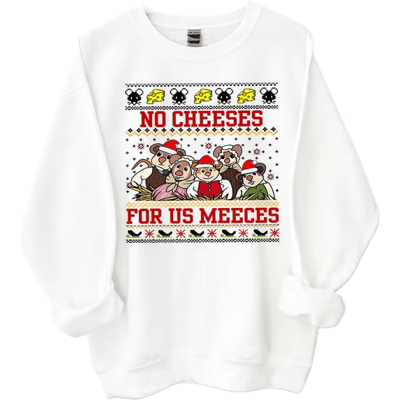 No Cheeses For Us Meeces Sweatshirt No Cheeses For Us Meeces Shirts For Women Man Funny Chrismas Shirt