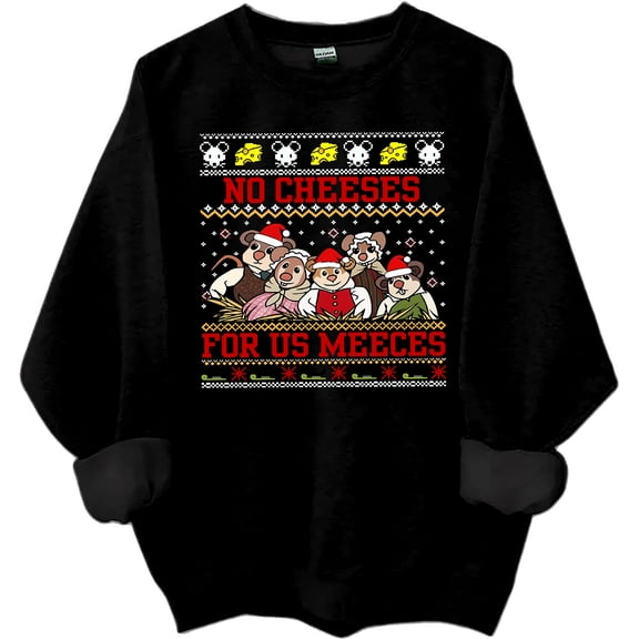 No Cheeses For Us Meeces Sweatshirt No Cheeses For Us Meeces Shirts For Women Man Funny Chrismas Shirt