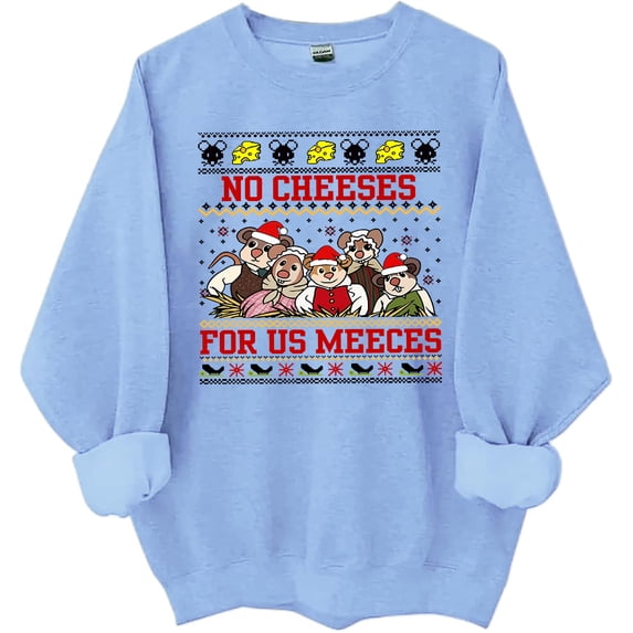 No Cheeses For Us Meeces Sweatshirt No Cheeses For Us Meeces Shirts For Women Man Funny Chrismas Shirt
