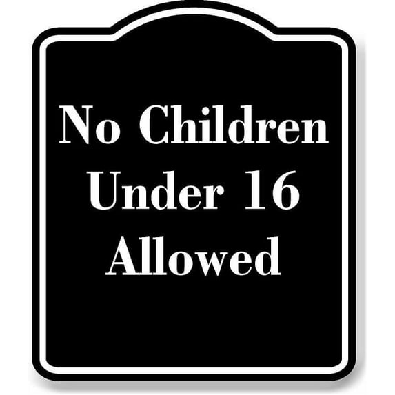 No Children Under 16 Allowed BLACK Aluminum Composite Sign 15''x18''