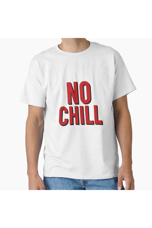 No Chill Aggressive Unforgiving Relentless Modern Urban Typography T-Shirt