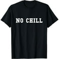 thumbnail image 1 of No Chill T-Shirt, 1 of 3