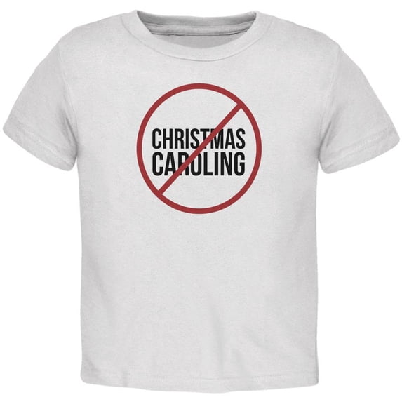 No Christmas Caroling Toddler T Shirt White 4T