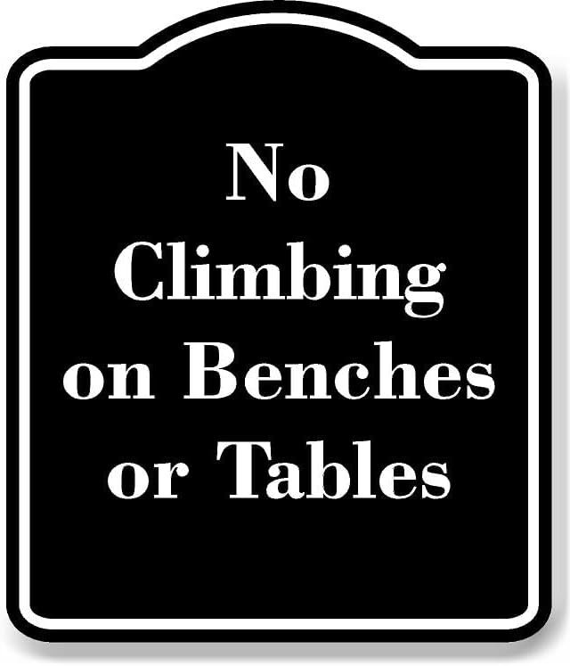 No Climbing on Benches or Tables BLACK Aluminum Composite Sign 20''x24 ...