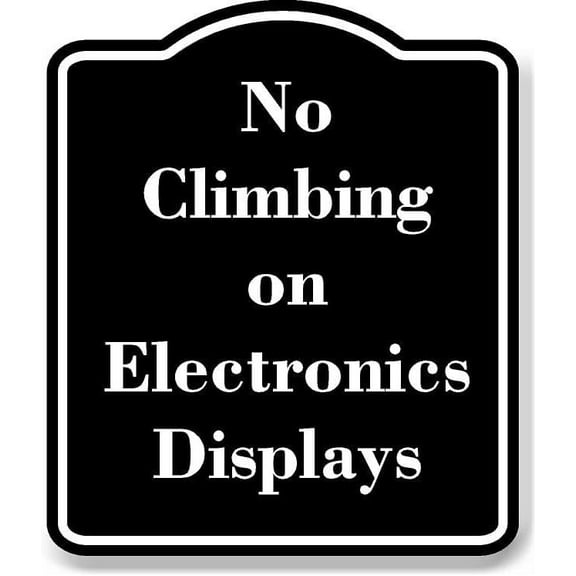 No Climbing on Electronics Displays BLACK Aluminum Composite Sign 8.5''x10''