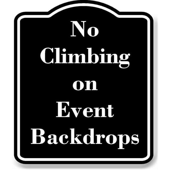 No Climbing on Event Backdrops BLACK Aluminum Composite Sign 20''x24''