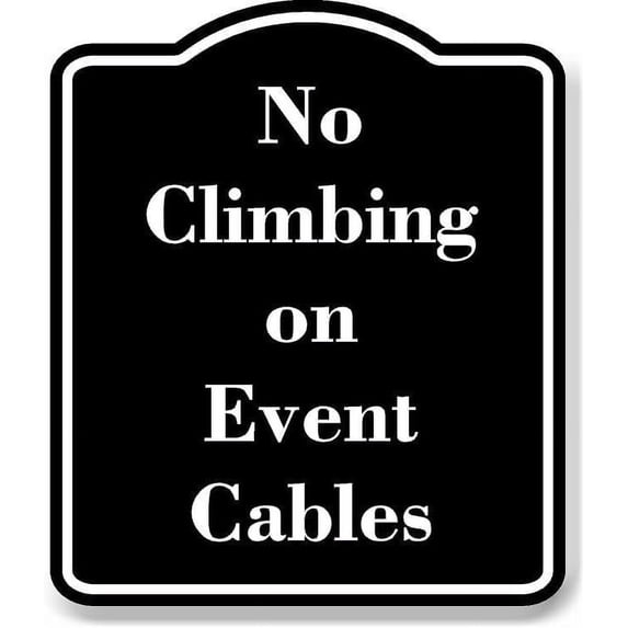 No Climbing on Event Cables BLACK Aluminium Composite Sign 8.5''x10''