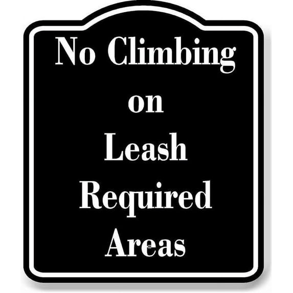 No Climbing on Leash-Required Areas BLACK Aluminum Composite Sign 20''x24''