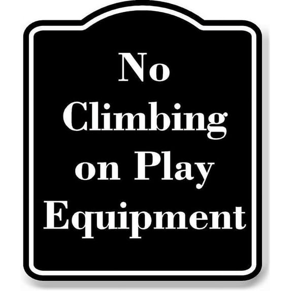 No Climbing on Play Equipment BLACK Aluminum Composite Sign 8.5''x10''