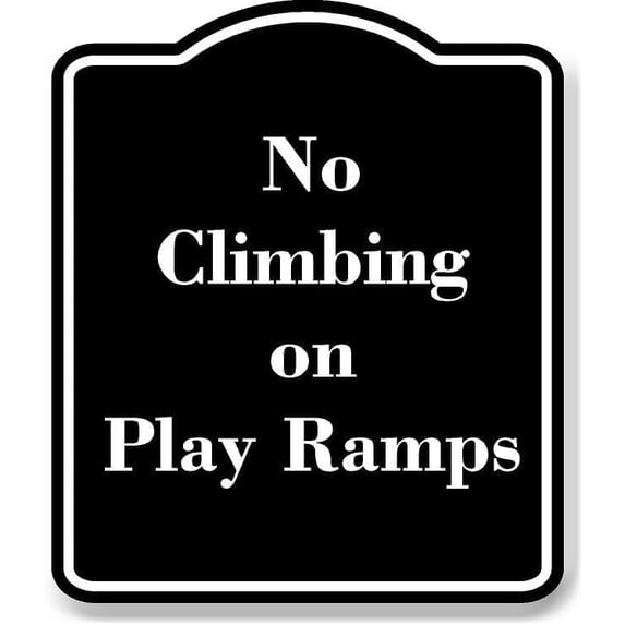 No Climbing on Play Ramps BLACK Aluminum Composite Sign 8.5''x10''