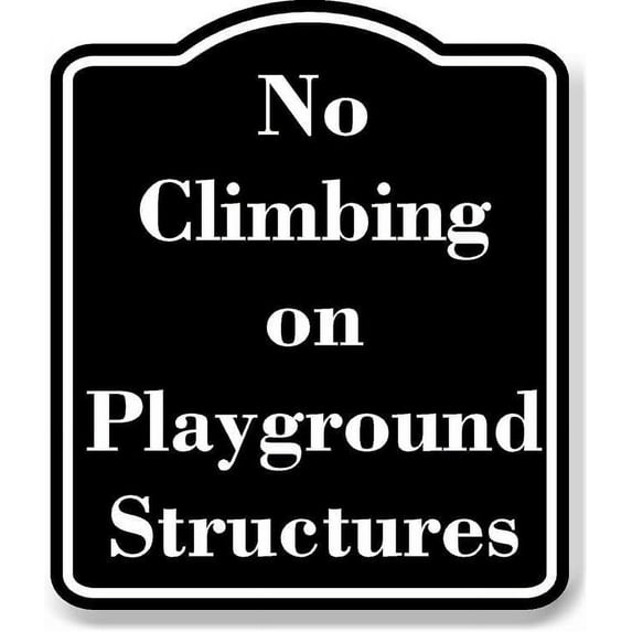 No Climbing on Playground Structures BLACK Aluminum Composite Sign 8.5''x10''