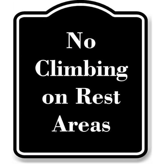 No Climbing on Rest Areas BLACK Aluminum Composite Sign 8.5''x10''