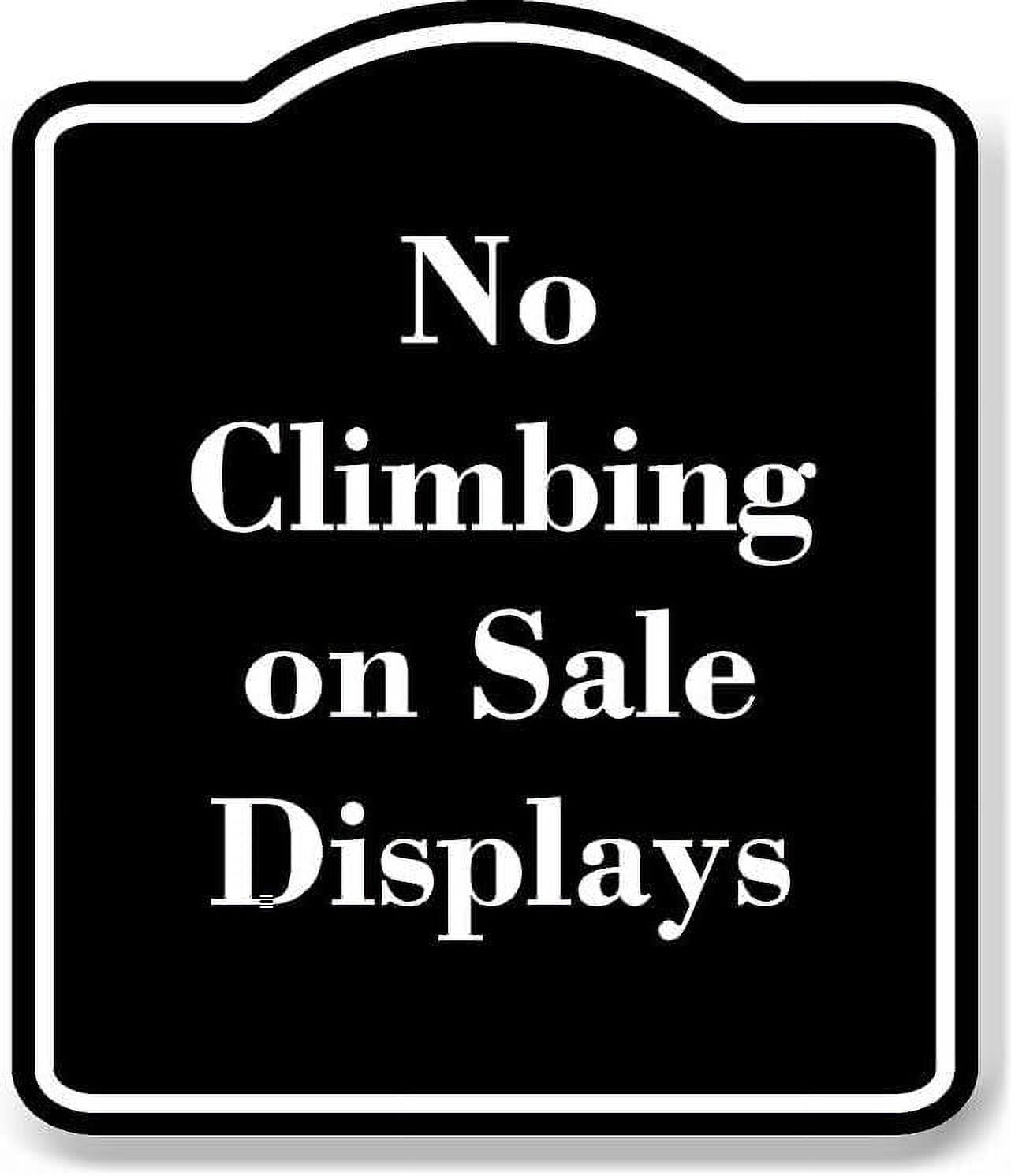 No Climbing on Sale Displays BLACK Aluminum Composite Sign 15''x18''