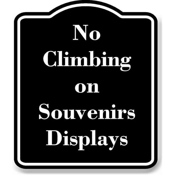 No Climbing on Souvenirs Displays BLACK Aluminum Composite Sign 8.5''x10''