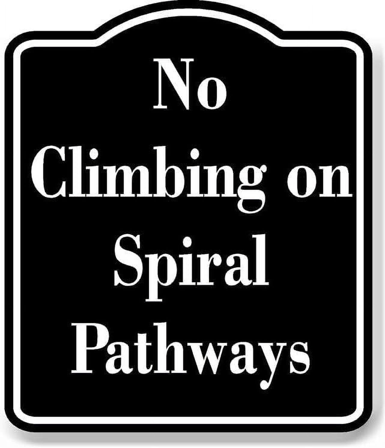 No Climbing on Spiral Pathways BLACK Aluminum Composite Sign 15''x18 ...