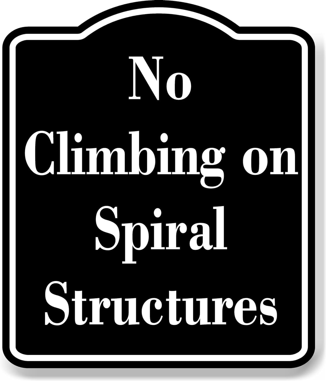 Raised Structures Sign No Climbing on Spiral Structures BLACK Aluminum Composite Sign 20''x24 ...