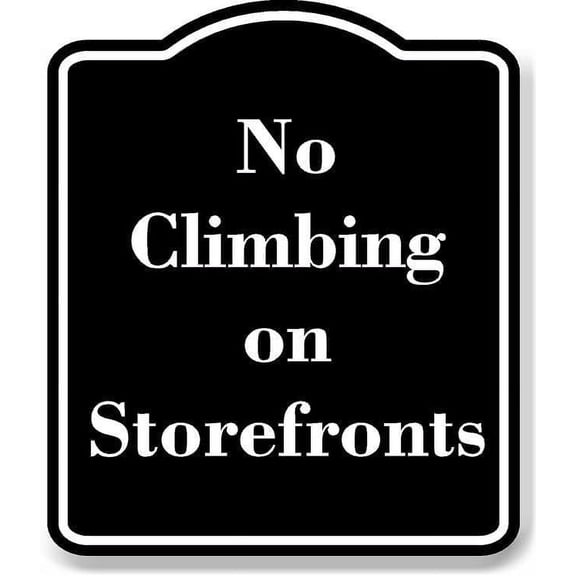 No Climbing on Storefronts BLACK Aluminum Composite Sign 8.5''x10''