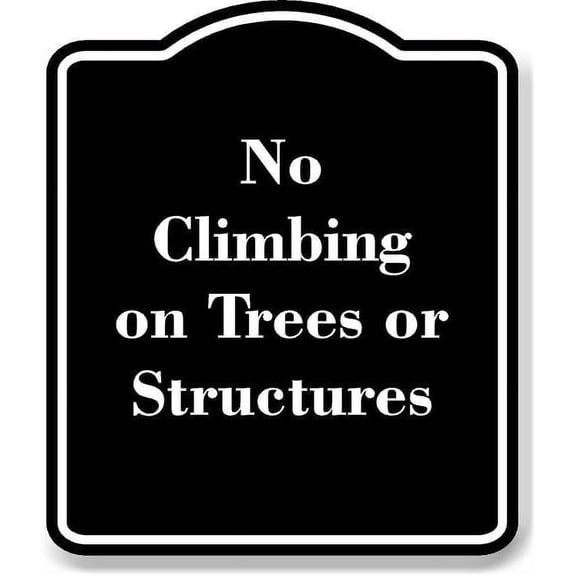 No Climbing on Trees or Structures BLACK Aluminum Composite Sign 20''x24''