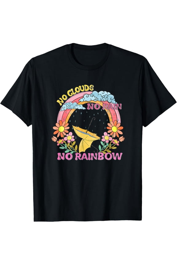 No Clouds No Rain No Rainbow Inspirational T-Shirt men and women can wear, black, white, gifts