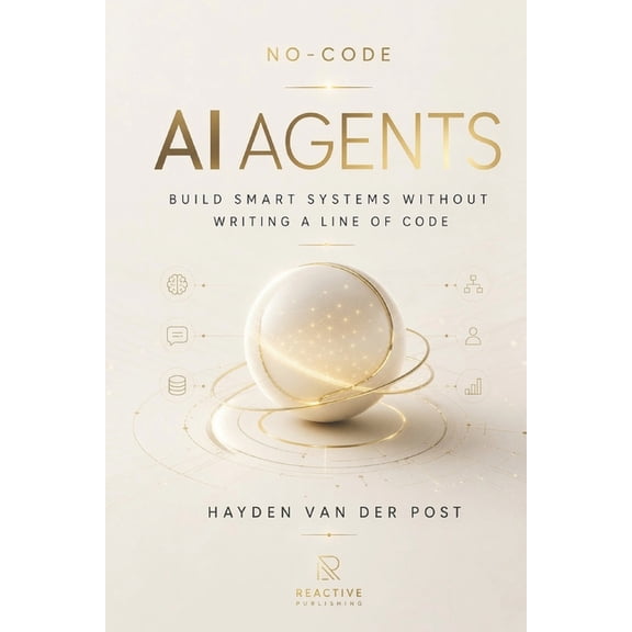 AI Agents No-Code AI Agents: Build Smart Systems Without Writing a Line of Code, Book 2, (Paperback)