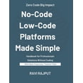 thumbnail image 1 of No-Code and Low-Code Platforms Made Simple: The Future is No-Code Low-Code Revolution for Modern Businesses Build Withou, (Paperback), 1 of 1