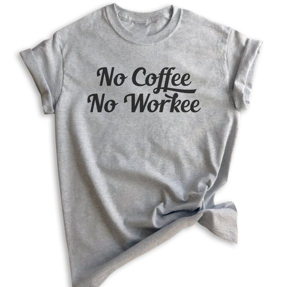 No Coffee No Workee T-shirt, Unisex Women's Men's Shirt, Funny Coffee T-shirt, Work Shirt, Heather Gray, X-Large