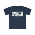 thumbnail image 1 of No Coffee No Workee  Unisex T-shirt S-3XL Coffee Addict, 1 of 2