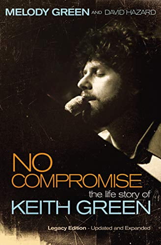 Pre-Owned No Compromise: The Life Story of Keith Green (Legacy Edition - Updated and Expanded) (Paperback) 1595551646 9781595551641