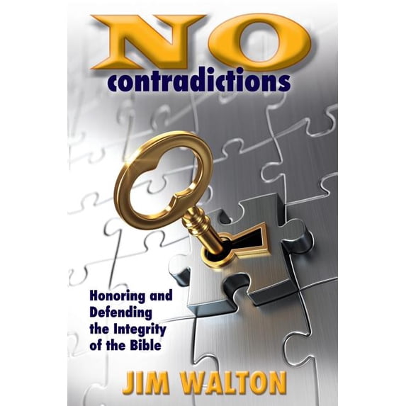 No Contradictions : Honoring and Defending the Integrity of the Bible