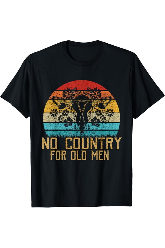 No Country For Old Men Uterus Feminist Women Rights T-Shirt