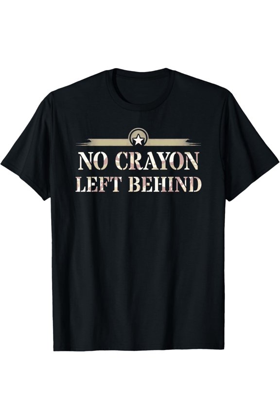 No Crayons Left Behind Corps Father Military Our Troop T-Shirt Unisex S-5XL Hot Trending Shirt Birthday Gift
