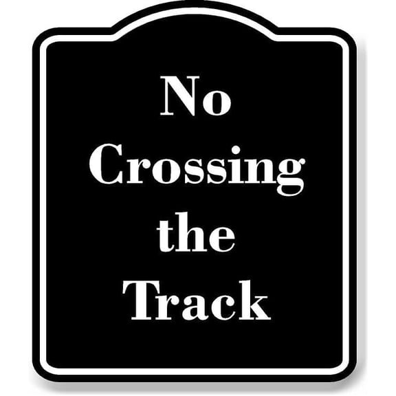 No Crossing the Track BLACK Aluminum Composite Sign 8.5''x10''