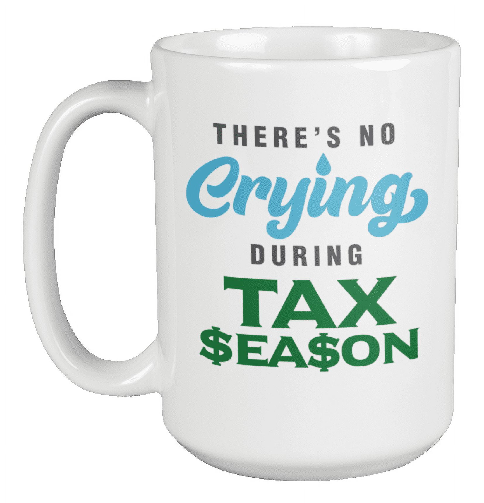No Crying During Tax Season, Funny Accountant or CPA Coffee & Tea Gift Mug Cup (15oz)