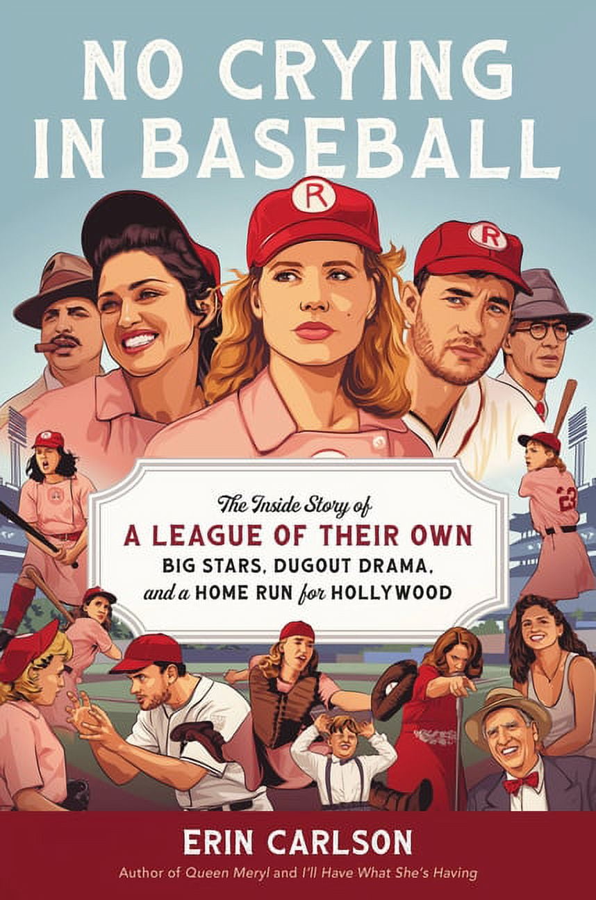 No Crying in Baseball: The Inside Story of a League of Their Own: Big Stars, Dugout Drama, and a Home Run for Hollywood, (Hardcover)