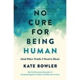 thumbnail image 1 of No Cure for Being Human: (And Other Truths I Need to Hear), 1 of 3