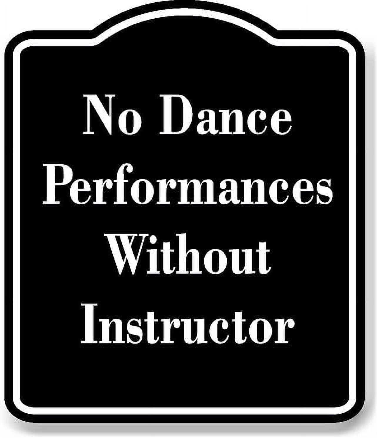 No Dance Performances Without Instructor BLACK Aluminum Composite Sign ...