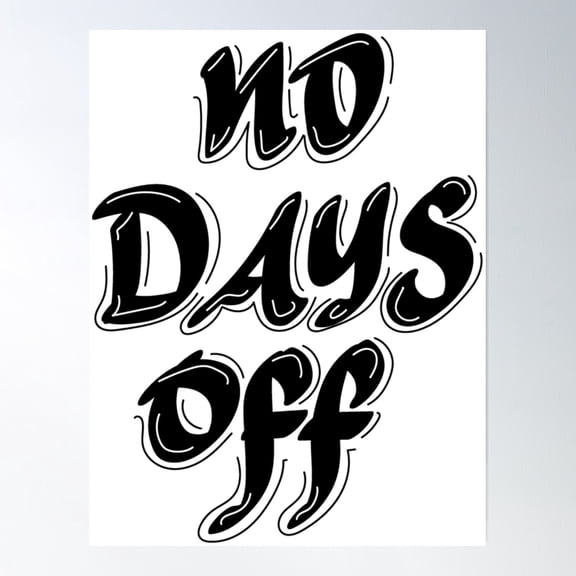 No Days Off Poster Wall Art, Modern Wall Decor, 16x24 UNFRAMED