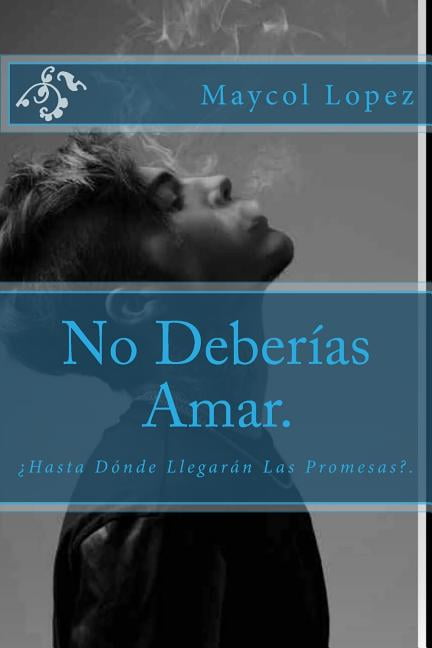 No Deberias Amar.: Hasta Donde Llegaran Las Promesas?.